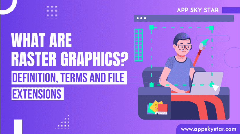 What are Raster Graphics? Definition, Terms, and File Extensions